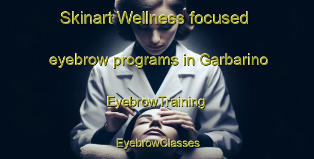 Skinart Wellness-focused eyebrow programs in Garbarino | EyebrowTraining | EyebrowClasses | SkinartTraining-Italy