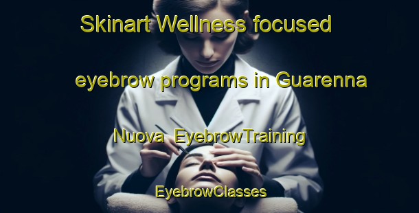 Skinart Wellness-focused eyebrow programs in Guarenna Nuova | EyebrowTraining | EyebrowClasses | SkinartTraining-Italy