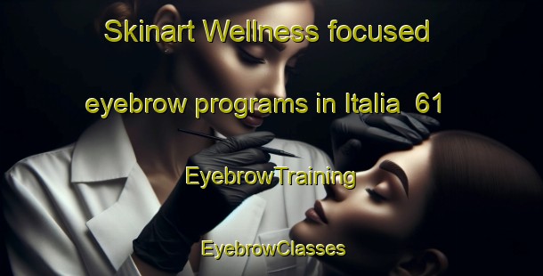 Skinart Wellness-focused eyebrow programs in Italia  61 | EyebrowTraining | EyebrowClasses | SkinartTraining-Italy