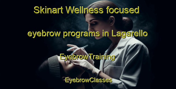 Skinart Wellness-focused eyebrow programs in Lagarello | EyebrowTraining | EyebrowClasses | SkinartTraining-Italy