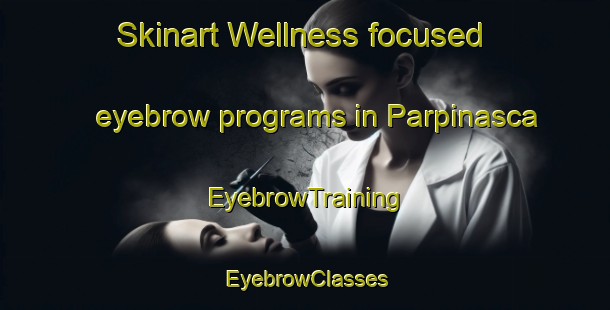 Skinart Wellness-focused eyebrow programs in Parpinasca | EyebrowTraining | EyebrowClasses | SkinartTraining-Italy
