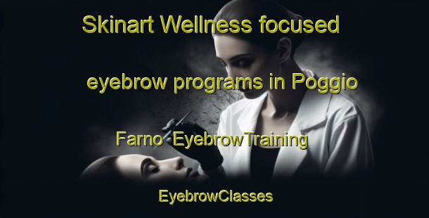 Skinart Wellness-focused eyebrow programs in Poggio Farno | EyebrowTraining | EyebrowClasses | SkinartTraining-Italy