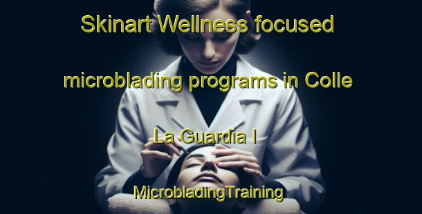 Skinart Wellness-focused microblading programs in Colle La Guardia I | #MicrobladingTraining #MicrobladingClasses #SkinartTraining-Italy