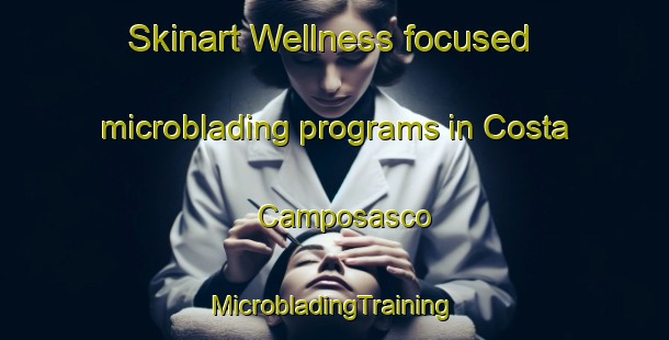 Skinart Wellness-focused microblading programs in Costa Camposasco | #MicrobladingTraining #MicrobladingClasses #SkinartTraining-Italy