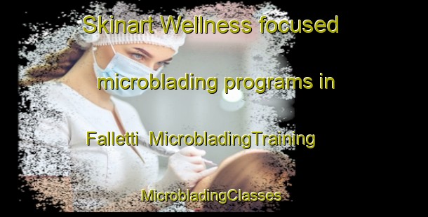 Skinart Wellness-focused microblading programs in Falletti | MicrobladingTraining | MicrobladingClasses | SkinartTraining-Italy
