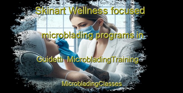 Skinart Wellness-focused microblading programs in Guidetti | #MicrobladingTraining #MicrobladingClasses #SkinartTraining-Italy