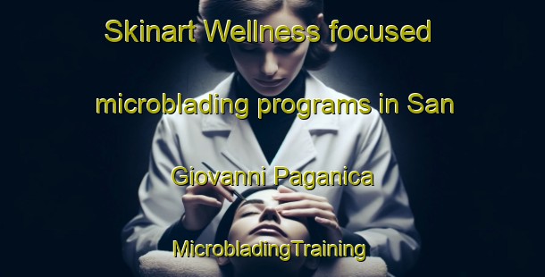 Skinart Wellness-focused microblading programs in San Giovanni Paganica | #MicrobladingTraining #MicrobladingClasses #SkinartTraining-Italy