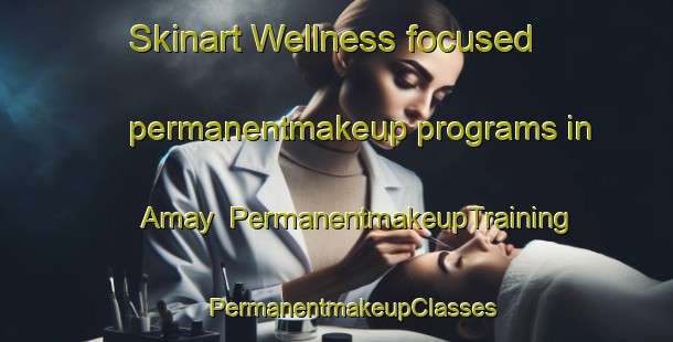 Skinart Wellness-focused permanentmakeup programs in Amay | #PermanentmakeupTraining #PermanentmakeupClasses #SkinartTraining-Italy