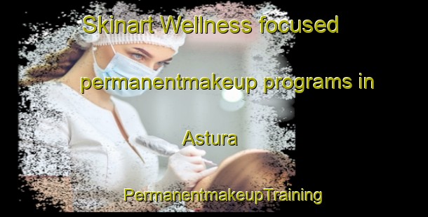 Skinart Wellness-focused permanentmakeup programs in Astura | #PermanentmakeupTraining #PermanentmakeupClasses #SkinartTraining-Italy