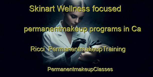 Skinart Wellness-focused permanentmakeup programs in Ca Ricci | #PermanentmakeupTraining #PermanentmakeupClasses #SkinartTraining-Italy