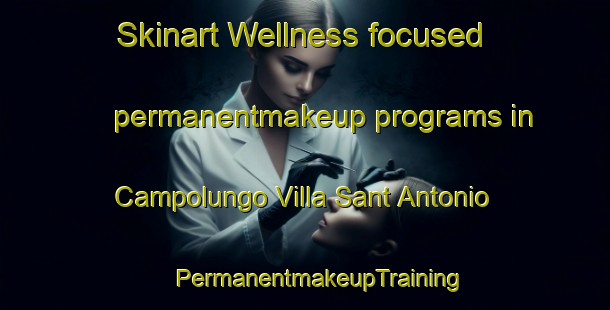 Skinart Wellness-focused permanentmakeup programs in Campolungo Villa Sant Antonio | #PermanentmakeupTraining #PermanentmakeupClasses #SkinartTraining-Italy