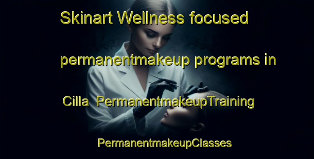 Skinart Wellness-focused permanentmakeup programs in Cilla | #PermanentmakeupTraining #PermanentmakeupClasses #SkinartTraining-Italy