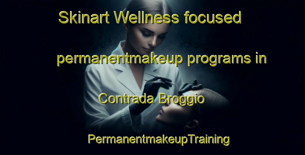 Skinart Wellness-focused permanentmakeup programs in Contrada Broggio | #PermanentmakeupTraining #PermanentmakeupClasses #SkinartTraining-Italy