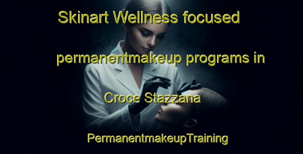 Skinart Wellness-focused permanentmakeup programs in Croce Stazzana | #PermanentmakeupTraining #PermanentmakeupClasses #SkinartTraining-Italy