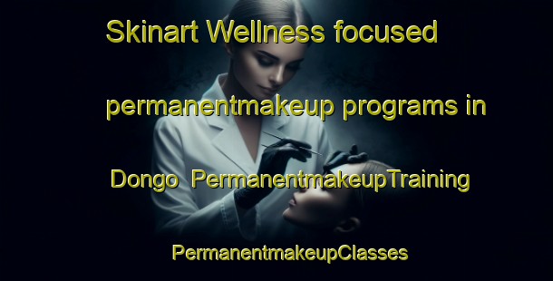 Skinart Wellness-focused permanentmakeup programs in Dongo | #PermanentmakeupTraining #PermanentmakeupClasses #SkinartTraining-Italy