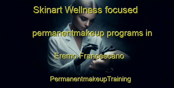 Skinart Wellness-focused permanentmakeup programs in Eremo Francescano | #PermanentmakeupTraining #PermanentmakeupClasses #SkinartTraining-Italy