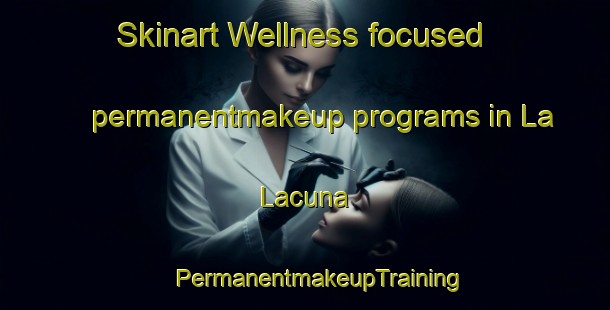 Skinart Wellness-focused permanentmakeup programs in La Lacuna | #PermanentmakeupTraining #PermanentmakeupClasses #SkinartTraining-Italy