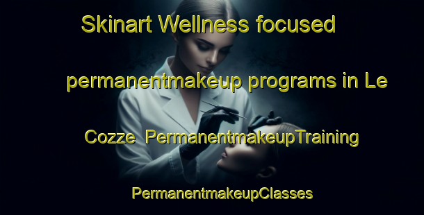 Skinart Wellness-focused permanentmakeup programs in Le Cozze | #PermanentmakeupTraining #PermanentmakeupClasses #SkinartTraining-Italy