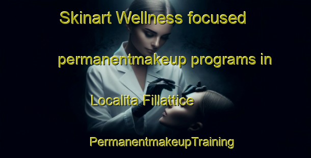 Skinart Wellness-focused permanentmakeup programs in Localita Fillattice | #PermanentmakeupTraining #PermanentmakeupClasses #SkinartTraining-Italy