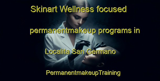 Skinart Wellness-focused permanentmakeup programs in Localita San Germano | #PermanentmakeupTraining #PermanentmakeupClasses #SkinartTraining-Italy