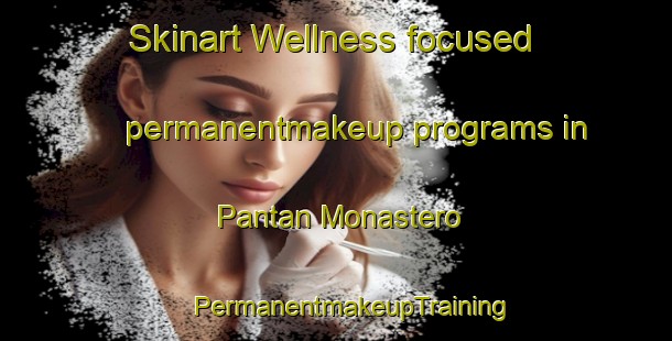 Skinart Wellness-focused permanentmakeup programs in Pantan Monastero | #PermanentmakeupTraining #PermanentmakeupClasses #SkinartTraining-Italy