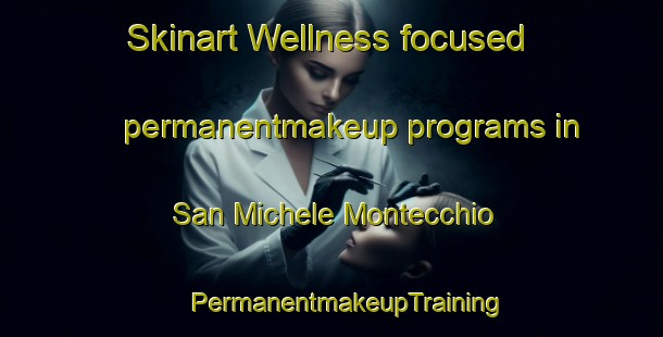 Skinart Wellness-focused permanentmakeup programs in San Michele Montecchio | #PermanentmakeupTraining #PermanentmakeupClasses #SkinartTraining-Italy