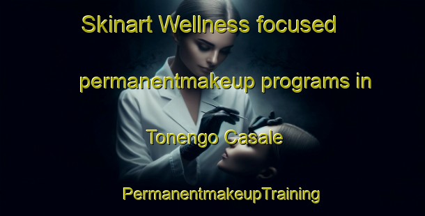 Skinart Wellness-focused permanentmakeup programs in Tonengo Casale | #PermanentmakeupTraining #PermanentmakeupClasses #SkinartTraining-Italy