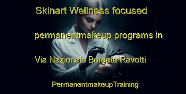 Skinart Wellness-focused permanentmakeup programs in Via Nazionale Borgata Ravotti | PermanentmakeupTraining | PermanentmakeupClasses | SkinartTraining-Italy