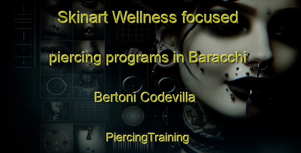 Skinart Wellness-focused piercing programs in Baracchi Bertoni Codevilla | #PiercingTraining #PiercingClasses #SkinartTraining-Italy