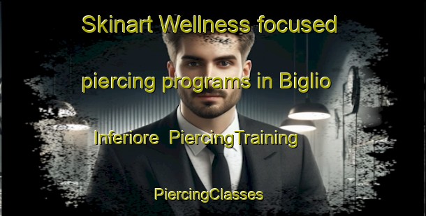 Skinart Wellness-focused piercing programs in Biglio Inferiore | PiercingTraining | PiercingClasses | SkinartTraining-Italy