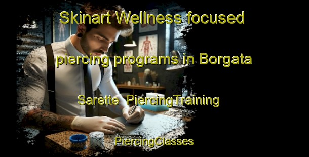 Skinart Wellness-focused piercing programs in Borgata Sarette | #PiercingTraining #PiercingClasses #SkinartTraining-Italy