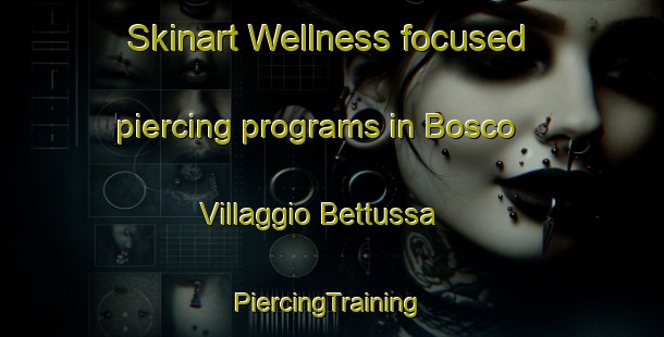 Skinart Wellness-focused piercing programs in Bosco   Villaggio Bettussa | #PiercingTraining #PiercingClasses #SkinartTraining-Italy