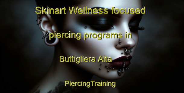 Skinart Wellness-focused piercing programs in Buttigliera Alta | #PiercingTraining #PiercingClasses #SkinartTraining-Italy