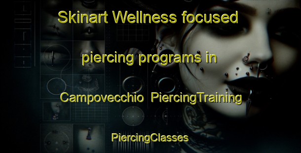 Skinart Wellness-focused piercing programs in Campovecchio | #PiercingTraining #PiercingClasses #SkinartTraining-Italy