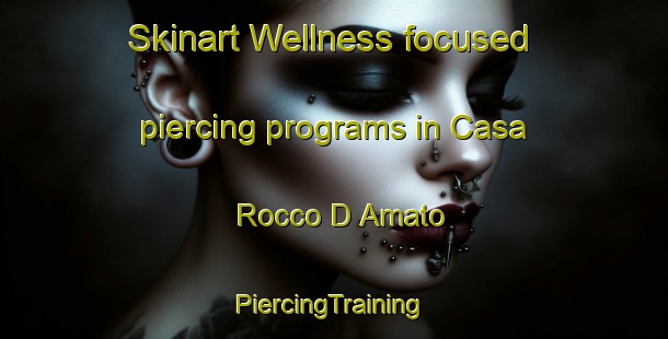 Skinart Wellness-focused piercing programs in Casa Rocco D Amato | #PiercingTraining #PiercingClasses #SkinartTraining-Italy