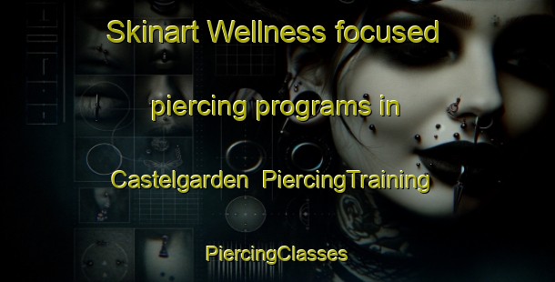 Skinart Wellness-focused piercing programs in Castelgarden | #PiercingTraining #PiercingClasses #SkinartTraining-Italy