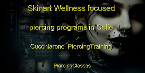 Skinart Wellness-focused piercing programs in Colle Cucchiarone | #PiercingTraining #PiercingClasses #SkinartTraining-Italy