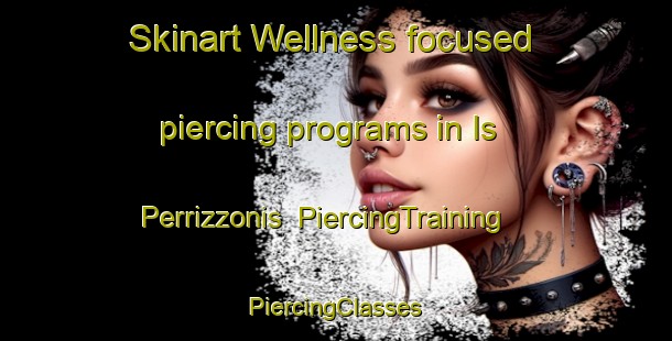 Skinart Wellness-focused piercing programs in Is Perrizzonis | #PiercingTraining #PiercingClasses #SkinartTraining-Italy