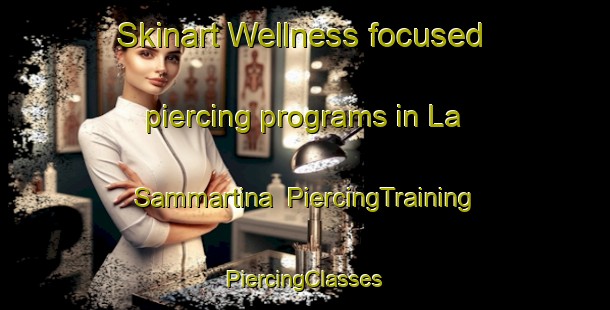 Skinart Wellness-focused piercing programs in La Sammartina | #PiercingTraining #PiercingClasses #SkinartTraining-Italy