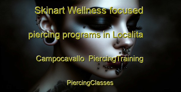 Skinart Wellness-focused piercing programs in Localita  Campocavallo | #PiercingTraining #PiercingClasses #SkinartTraining-Italy