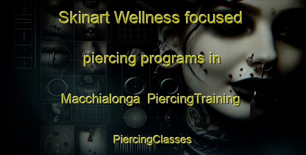 Skinart Wellness-focused piercing programs in Macchialonga | #PiercingTraining #PiercingClasses #SkinartTraining-Italy