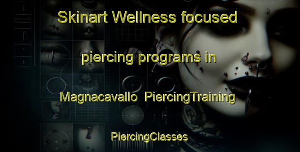 Skinart Wellness-focused piercing programs in Magnacavallo | #PiercingTraining #PiercingClasses #SkinartTraining-Italy