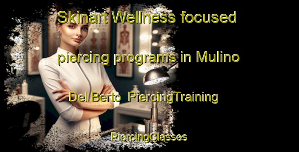 Skinart Wellness-focused piercing programs in Mulino Del Berto | #PiercingTraining #PiercingClasses #SkinartTraining-Italy