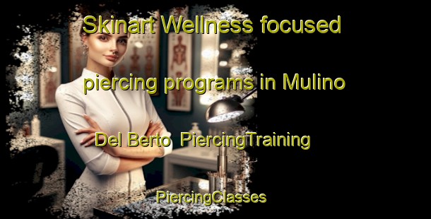 Skinart Wellness-focused piercing programs in Mulino Del Berto | PiercingTraining | PiercingClasses | SkinartTraining-Italy