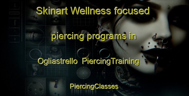 Skinart Wellness-focused piercing programs in Ogliastrello | #PiercingTraining #PiercingClasses #SkinartTraining-Italy