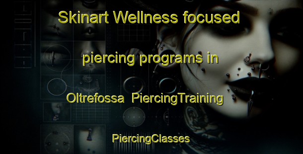 Skinart Wellness-focused piercing programs in Oltrefossa | #PiercingTraining #PiercingClasses #SkinartTraining-Italy