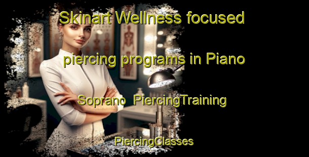 Skinart Wellness-focused piercing programs in Piano Soprano | #PiercingTraining #PiercingClasses #SkinartTraining-Italy