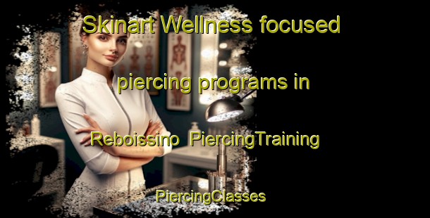 Skinart Wellness-focused piercing programs in Reboissino | PiercingTraining | PiercingClasses | SkinartTraining-Italy