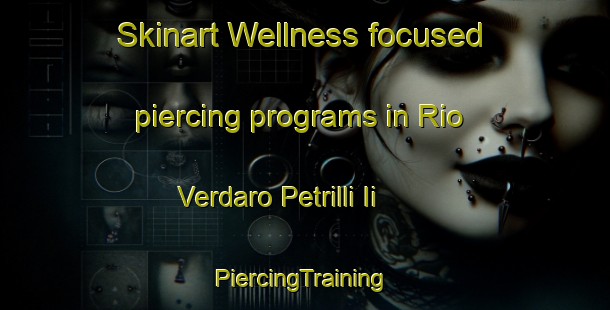 Skinart Wellness-focused piercing programs in Rio Verdaro Petrilli Ii | #PiercingTraining #PiercingClasses #SkinartTraining-Italy