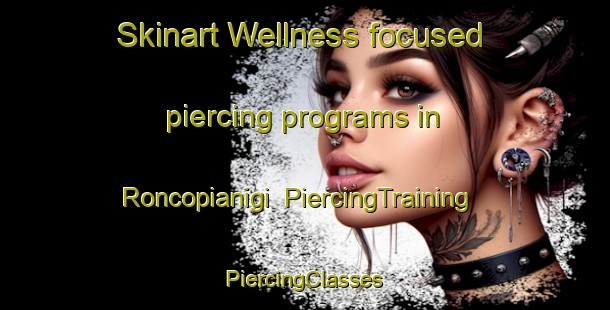 Skinart Wellness-focused piercing programs in Roncopianigi | #PiercingTraining #PiercingClasses #SkinartTraining-Italy